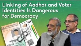Linking of Aadhar and Voter Identities Is Dangerous for Democracy