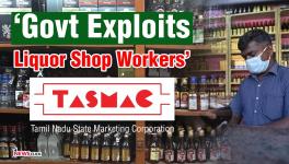 Tamil Nadu- Liquor Sales Benefit Exchequer, Workers Get Pittance