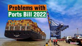 Draft Indian Ports Bill 2022- 'It's Against Interest of Workers and States'
